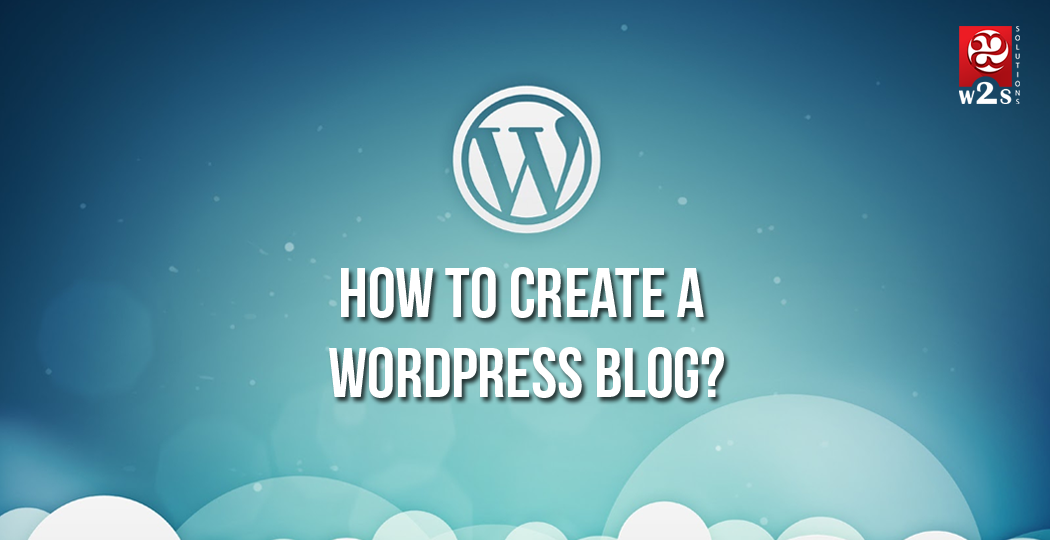 How to Create a WordPress Blog? | W2S Solutions Blog